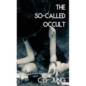 The So-Called Occult (Jabberwoke Pocket Occult) -- Carl Jung
